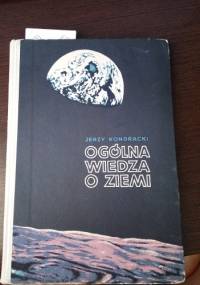 Ogólna wiedza o Ziemi : (geografia fizyczna ogólna)