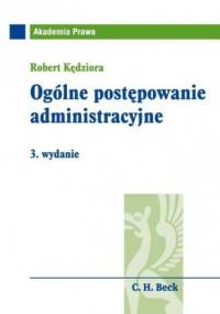 Ogólne postępowanie administracyjne. Wydanie 3 - Robert Kędziora