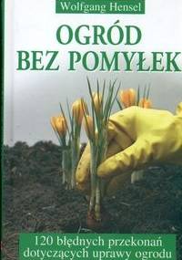 Ogród bez pomyłek - Wolfgang Hensel