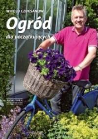Ogród dla początkujących - Witold Czuksanow