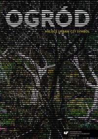 Ogród - miejsce upraw czy symbol - Witold Jacyków red., Dariusz Rymar red.