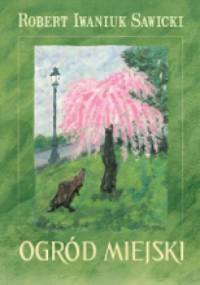 Ogród Miejski - Robert Iwaniuk Sawicki