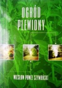 Ogród Plewiony:  Opowieść Autobiograficzna - Wiesław Paweł Szymański