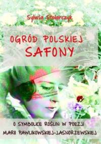 Ogród polskiej Safony - Stolarczyk Sylwia