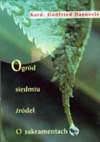 Ogród siedmiu źródeł. O sakramentach - Kard. Godfried Danneels