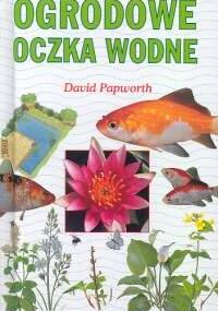 Ogrodowe oczka wodne. Przewodnik - David Papworth