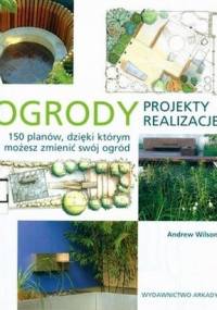 Ogrody. Projekty i realizacje - Andrew Wilson