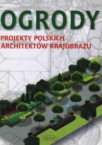 Ogrody Projekty Polskich Architektów Krajobrazu - praca zbiorowa