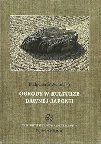 Ogrody w kulturze dawnej Japonii - Małgorzata Wołodźko