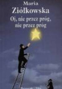 Oj, nie przez próg, nie przez próg - Maria Ziółkowska