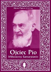 Ojciec Pio. Miłosierny Samarytanin - Alessio Parente