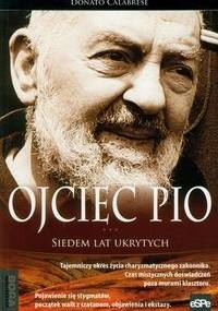 Ojciec Pio. Siedem lat ukrytych - Donato Calabrese