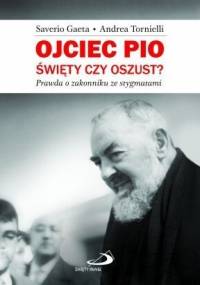 Ojciec Pio. Święty czy oszust? - Andrea Tornielli,  Saverio Gaeta