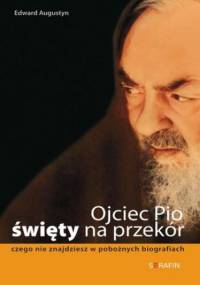 Ojciec Pio - święty na przekór - Augustyn Edward
