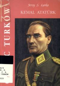 Ojciec Turków. Kemal Atatürk - Jerzy S. Łątka