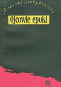Ojcowie epoki - Andrzej Szczypiorski