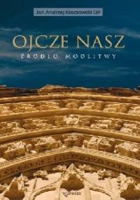 Ojcze nasz. Źródło modlitwy - Jan Andrzej Kłoczowski OP