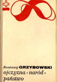 Ojczyzna, naród, państwo - Konstanty Grzybowski