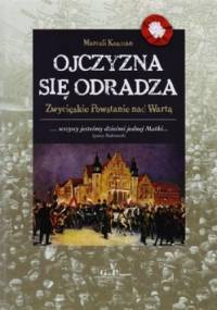 Ojczyzna się odradza. Zwycięskie Powstanie nad Wartą - Marceli Kosman