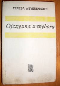 Ojczyzna z wyboru - Teresa Weyssenhoff