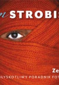 Okiem Strobisty. Błyskotliwy Poradnik Fotograficzny. - Zeke Kamm