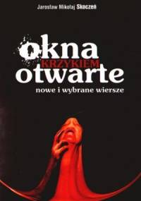 Okna krzykiem otwarte - Jarosław Mikołaj Skoczeń