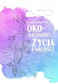 Oko-liczności życia i miłości - Elżbieta Grabowska