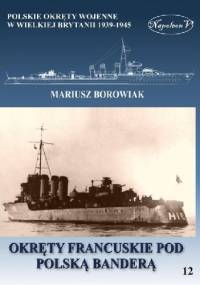 Okręty francuskie pod polską banderą - Mariusz Borowiak