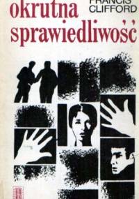 Okrutna sprawiedliwość - Francis Clifford