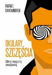 Okulary szczęścia. Odkryj swoją siłę emocjonalną - Rafael Santandreu