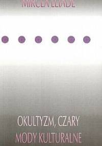 Okultyzm, czary i mody kulturalne - Mircea Eliade