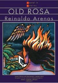 Old Rosa: A Novel in Two Stories - Reinaldo Arenas