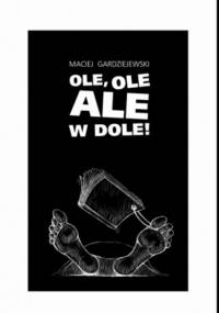 Ole, ole ale w dole! - Maciej Gardziejewski