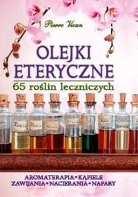 Olejki eteryczne. 65 roślin leczniczych - Pierre Vican
