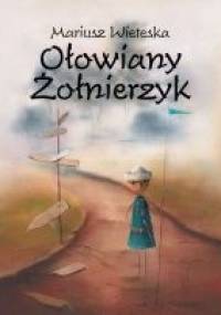 Ołowiany żołnierzyk - Mariusz Wieteska