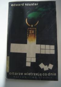 Ołtarze wietrzeją co dnia - Edward Szuster