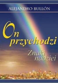 On przychodzi. Znaki nadziei - Alejandro Bullón
