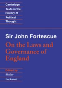 On the Laws and Governance of England - Sir John Fortescue