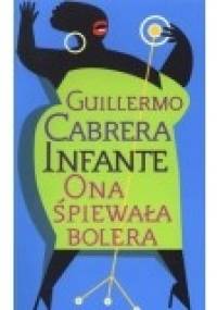 Ona śpiewała bolera - Guillermo Cabrera Infante