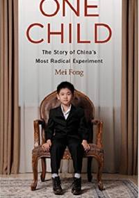 One Child: The Story of China's Most Radical Experiment - Mei Fong