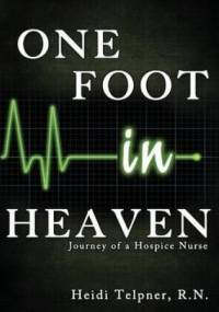 One Foot In Heaven, Journey of a Hospice Nurse - Heidi Telpner