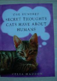 One Hundred Secret Thoughts Cats Have About Humans - Celia Haddon