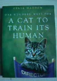 One hundred ways for a cat to train its human - Celia Haddon