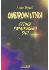 Oneironautyka. Sztuka świadomego snu - Adam Bytof