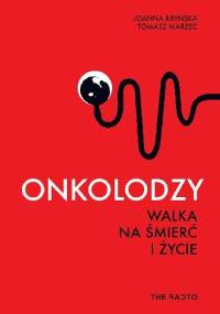 Onkolodzy. Walka na śmierć i życie - Tomasz Marzec, Joanna Kryńska