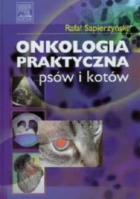 Onkologia praktyczna psów i kotów - Rafał Sapierzyński
