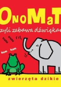 OnoMaTo czyli zabawa dźwiękami. Zwierzęta dzikie - Joanna Babula