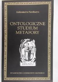 Ontologiczne Studium Metafory - Aleksandra Pawliszyn