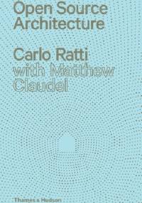Open Source Architecture - Carlo Ratti, Matthew Claudel