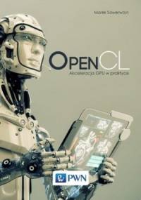 OpenCL. Akceleracja GPU w praktyce - Marek Sawerwain